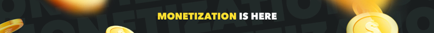 MONETIZATION IS HERE